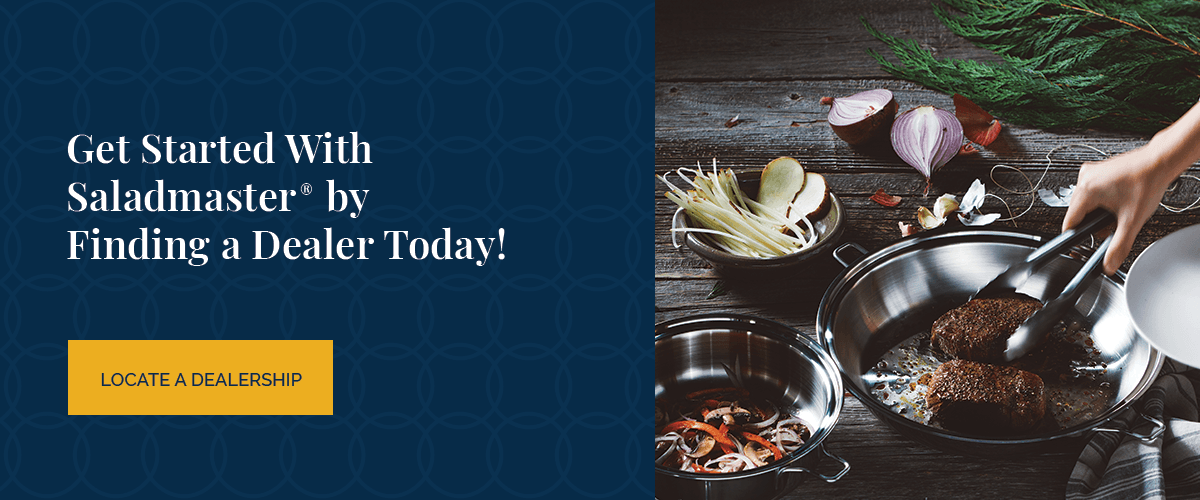 Get Started With Saladmaster® by Finding a Dealer Today!