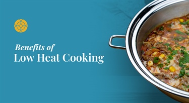 Benefits of Low Heat Cooking